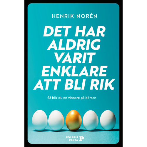 Henrik Norén Det har aldrig varit enklare att bli rik : så blir du en vinnare på börsen (bok, kartonnage)