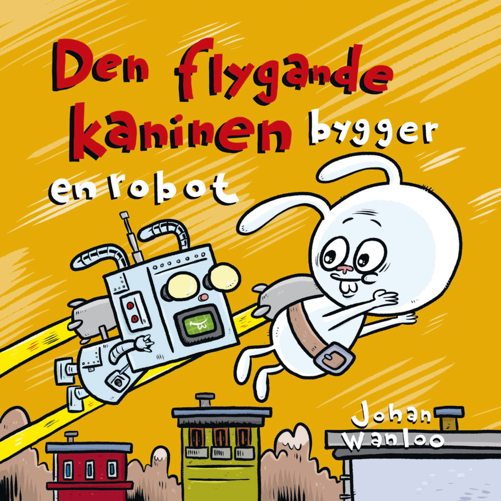 Produktbild för Den flygande kaninen bygger en robot (inbunden)