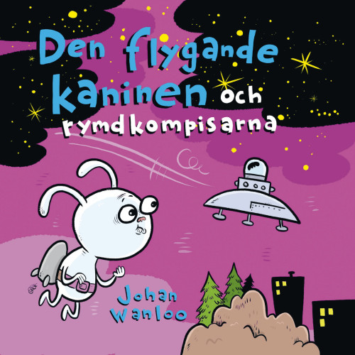 Johan Wanloo Den flygande kaninen och rymdkompisarna (inbunden)