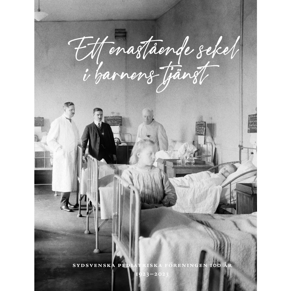 Produktbild för Ett enastående sekel i barnens tjänst : Sydsvenska pediatriska föreningen 100 år 1923-2023 (inbunden)