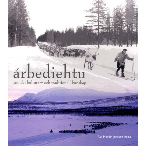 Ann-atrin Blid Árbediehtu : samiskt kulturarv och traditionell kunskap (häftad)