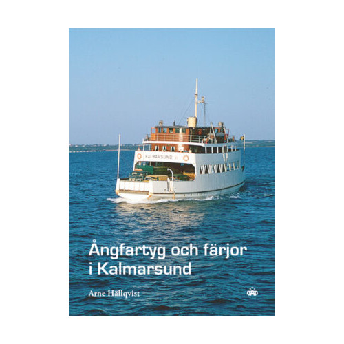 Arne Hällqvist Ångfartyg och färjor i Kalmarsund (inbunden)