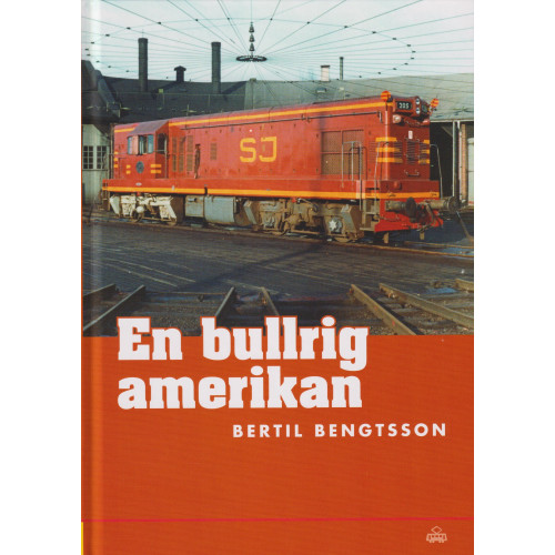 Bertil Bengtsson En bullrig amerikan : dieselelektriska loket GM G12 7707 som blev SJ T42 205 (bok, kartonnage)