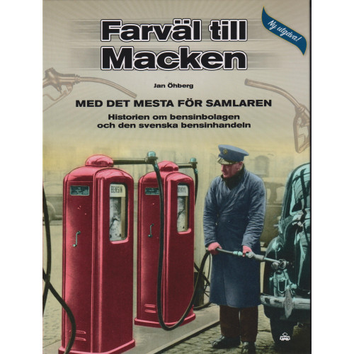Jan Öhberg Farväl till Macken : med det mesta för samlaren - historien om bensinbolagen och den svenska bensinhandeln (häftad)