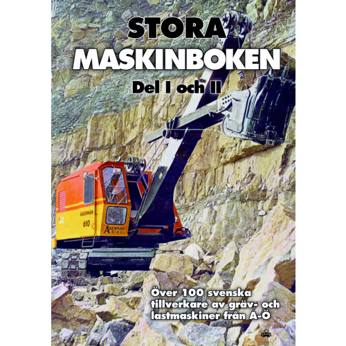 Lars von Rosen Stora maskinboken : över 100 svenska tillverkare av gräv- och lastmaskiner från A-Ö (inbunden)