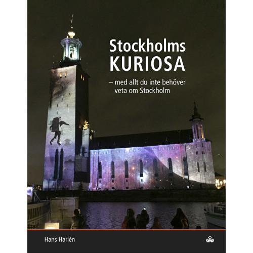 Hans Harlén Stockholmskuriosa : med allt du inte behöver veta om Stockholm (inbunden)