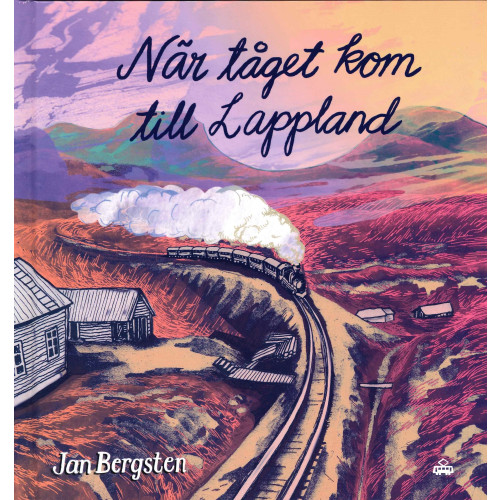 Jan Bergsten När tåget kom till Lappland (inbunden)