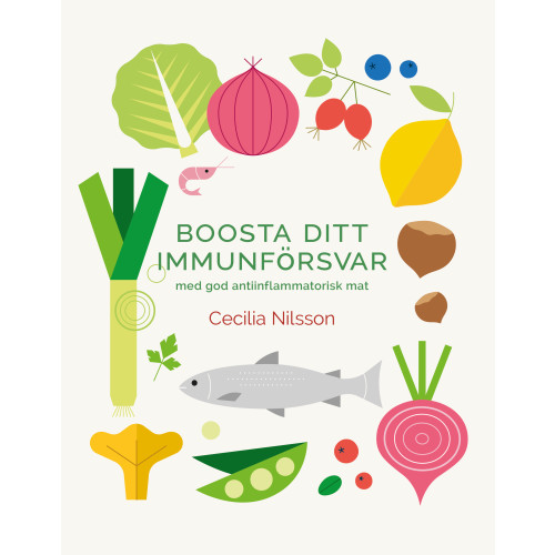 Cecilia Nilsson Boosta ditt immunförsvar : med god antiinflammatorisk mat (inbunden)