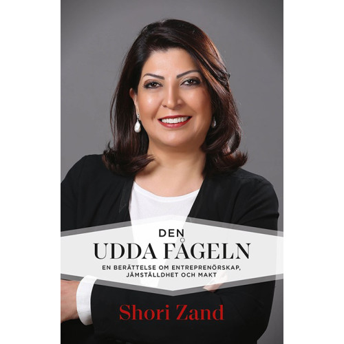 Shori Zand Den udda fågeln : min berättelse om entreprenörskap, makt och integration (inbunden)