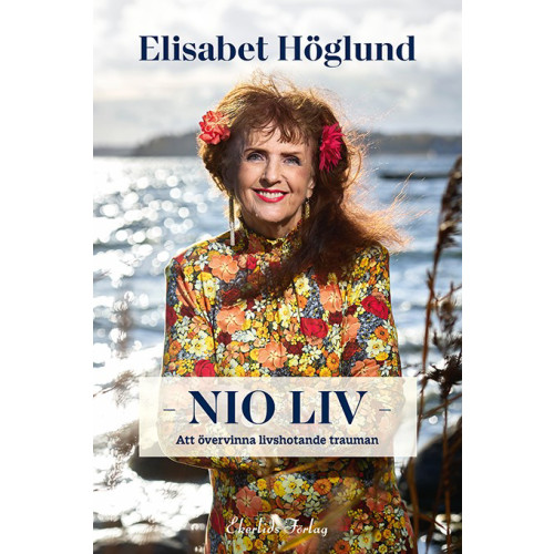 Elisabet Höglund Nio liv : att övervinna livshotande trauman (inbunden)