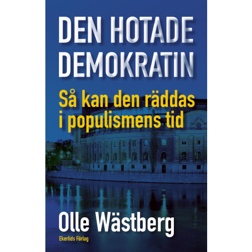 Olle Wästberg Den hotade demokratin : så kan den räddas i populismens tid (bok, danskt band)