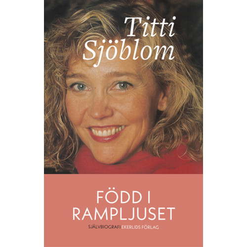 Titti Sjöblom Född i rampljuset (inbunden)