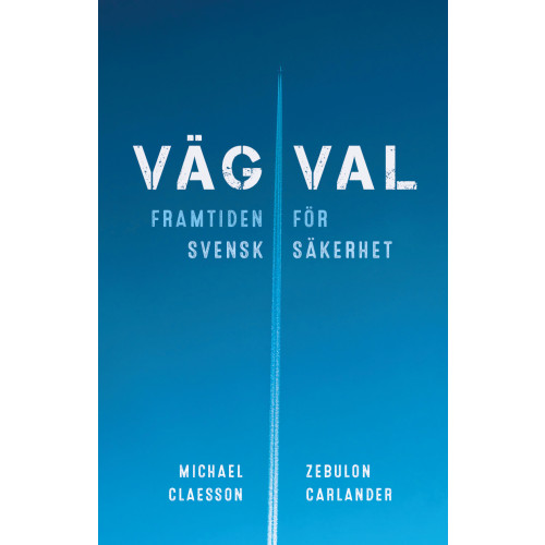 Zebulon Carlander Vägval : framtiden för svensk säkerhet (bok, kartonnage)