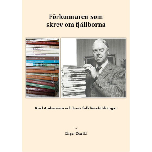 Birger Ekerlid Förkunnaren som skrev om fjällborna : Karl Andersson och hans folklivsskildringar (häftad)