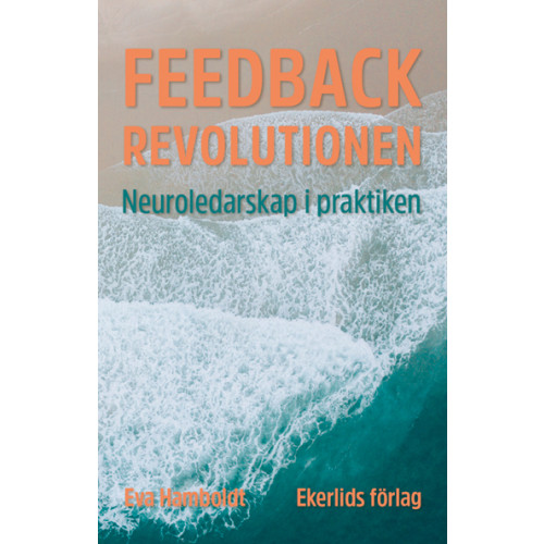Eva Hamboldt Feedbackrevolutionen : neuroledarskap i praktiken (bok, danskt band)