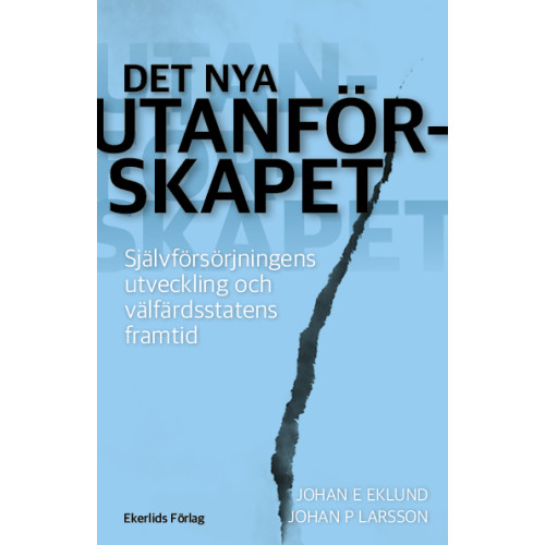 Johan P. Larsson Det nya utanförskapet : självförsörjningens utveckling och välfärdsstatens framtid (bok, kartonnage)