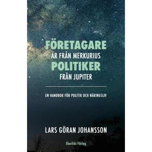 Lars Göran Johansson Företagare är från Merkurius - politiker från Jupiter : en handbok för politik och näringsliv (bok, kartonnage)