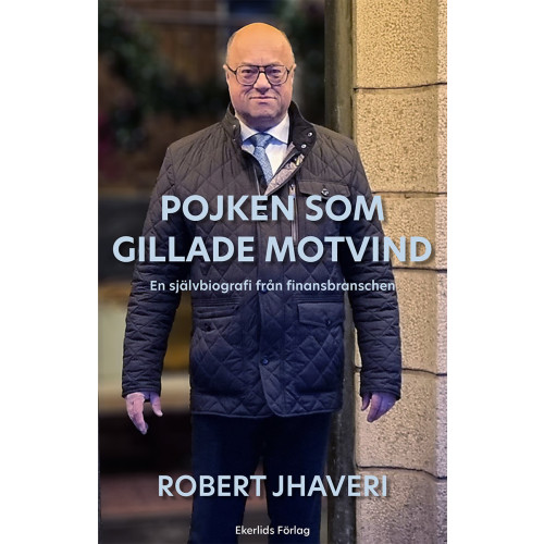 Robert Jhaveri Pojken som gillade motvind : en självbiografi från finansbranschen (inbunden)
