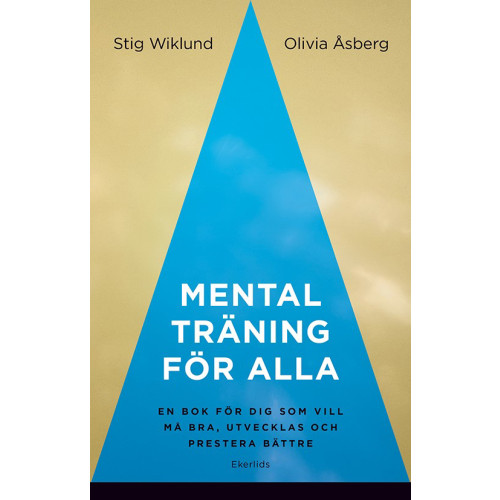 Stig Wiklund Mental träning för alla : en bok för dig som vill må bra, utvecklas och prestera bättre (inbunden)