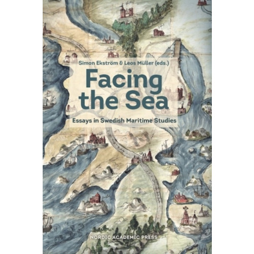Nordic Academic Press Facing the sea : essays in Swedish maritime studies (inbunden, eng)