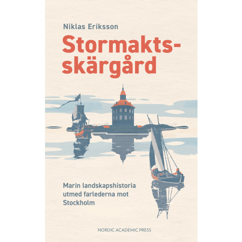 Niklas Eriksson Stormaktsskärgård : marin landskapshistoria utmed farlederna mot Stockholm (inbunden)
