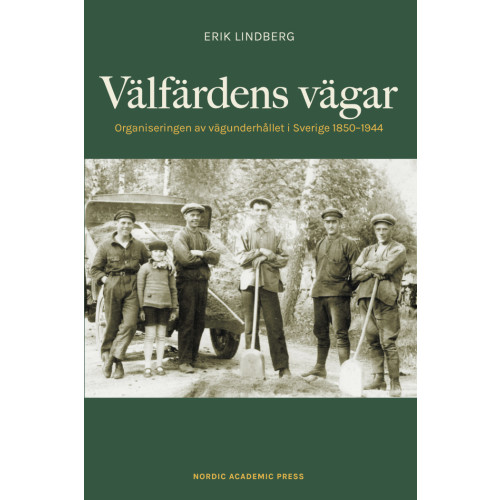 Erik Lindberg Välfärdens vägar : organiseringen av vägunderhållet i Sverige 1850-1944 (inbunden)