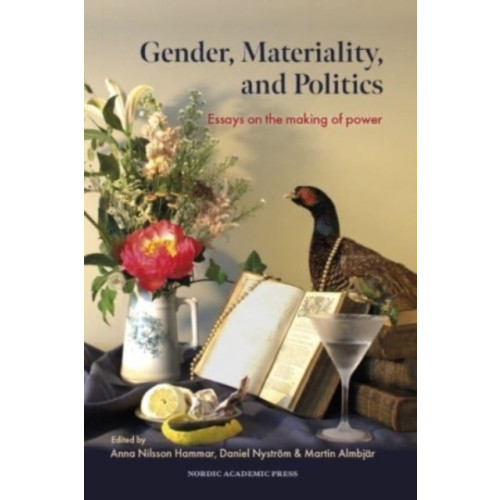 Nordic Academic Press Gender, materiality, and politics : essays on the making of power (inbunden, eng)