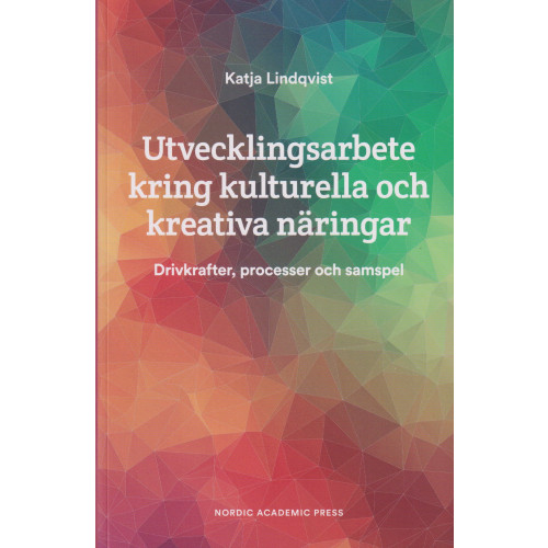 Katja Lindqvist Utvecklingsarbete kring kulturella och kreativa näringar : drivkrafter, processer och samspel (bok, danskt band)