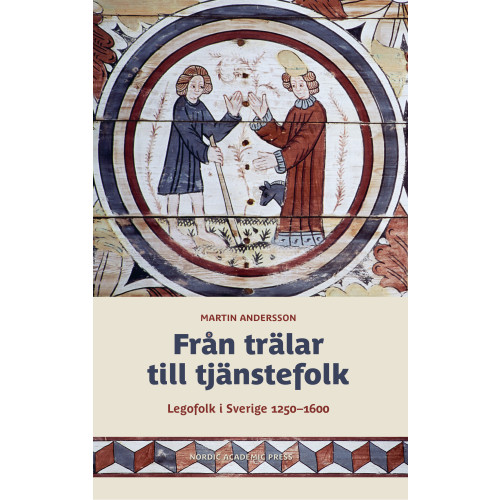 Martin Andersson Från trälar till tjänstefolk : legofolk i Sverige 1250-1600 (inbunden)