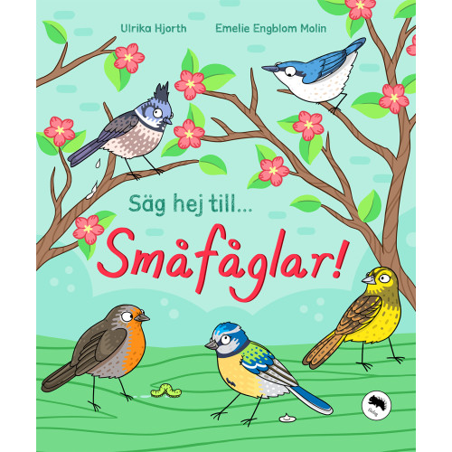 Ulrika Hjorth Säg hej till... småfåglar! (inbunden)