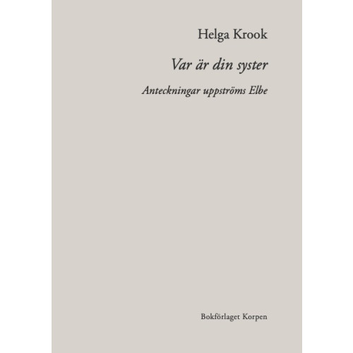 Helga Krook Var är din syster : anteckningar uppströms Elbe (bok, danskt band)