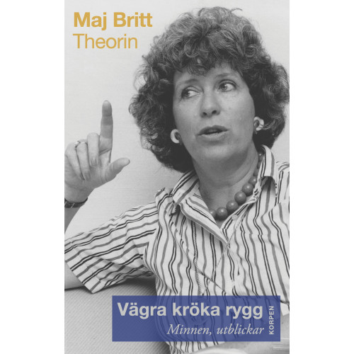 Maj Britt Theorin Vägra kröka rygg : minnen, utblickar (inbunden)