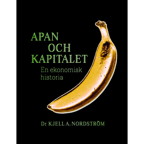 Kjell A. Nordström Apan och kapitalet : en ekonomisk historia (bok, danskt band)