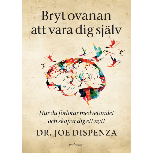 Joe Dispenza Bryt ovanan att vara dig själv : hur du förlorar medvetandet och skapar dig ett nytt (bok, danskt band)