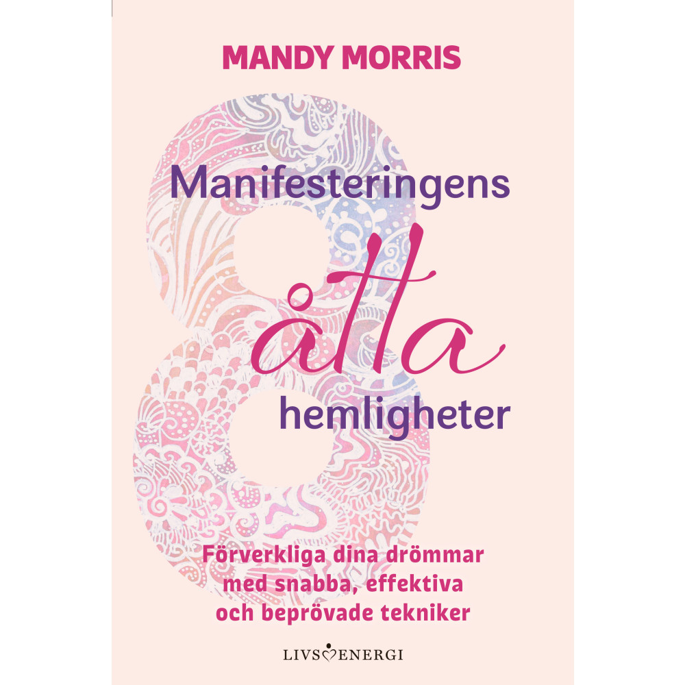 Produktbild för Manifesteringens åtta hemligheter : förverkliga dina drömmar med snabba, effektiva och beprövade tekniker (inbunden)
