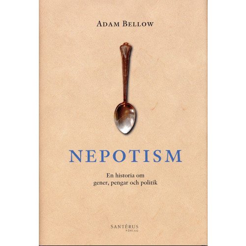 Adam Bellow Nepotism : En historia om gener, pengar och politik (inbunden)