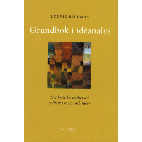 Ludvig Beckman Grundbok i idéanalys - Det kritiska studiet av politiska texter och idéer (häftad)