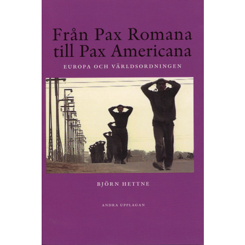 Björn Hettne Från Pax Romana till Pax Americana : Europa och världsordningen (häftad)