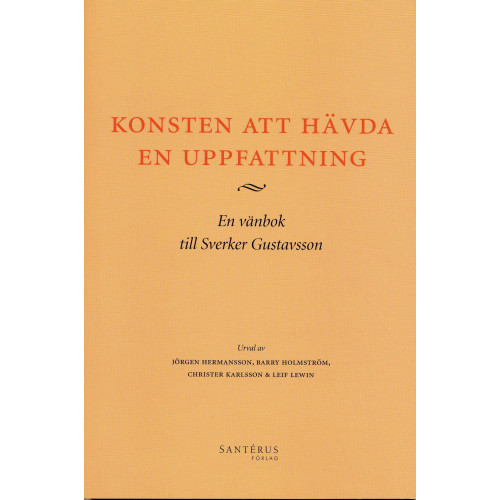 Sverker Gustavsson Konsten att hävda en uppfattning : en vänbok till Sverker Gustavsson (häftad)