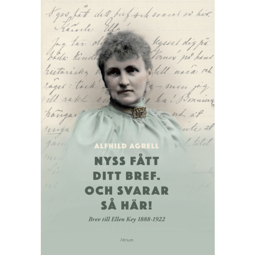 Alfhild Agrell Nyss fått ditt bref. Och svarar så här! : brev till Ellen Key 1888-1922 (bok, danskt band)