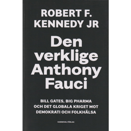 Robert F. Kennedy Jr Den verklige Anthony Fauci : Bill Gates, Big Pharma och det globala kriget mot demokrati och folkhälsa (bok, danskt band)