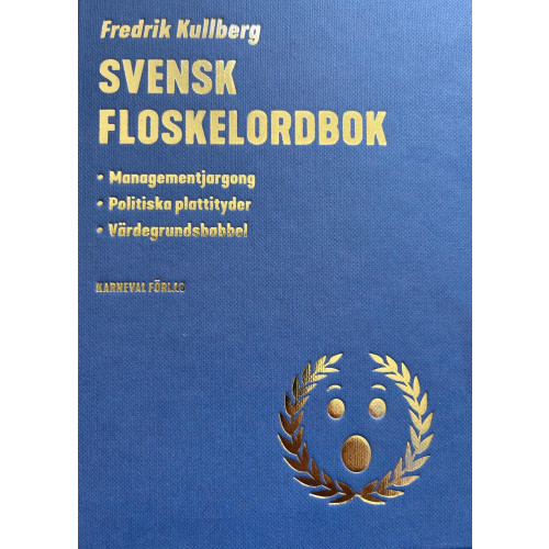 Fredrik Kullberg Svensk floskelordbok : managementjargong, politiska plattityder, värdegrundsbabbel (bok, kartonnage)