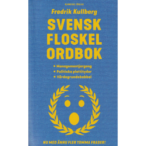 Fredrik Kullberg Svensk floskelordbok : managementjargong, politiska plattityder, värdegrundsbabbel (pocket)