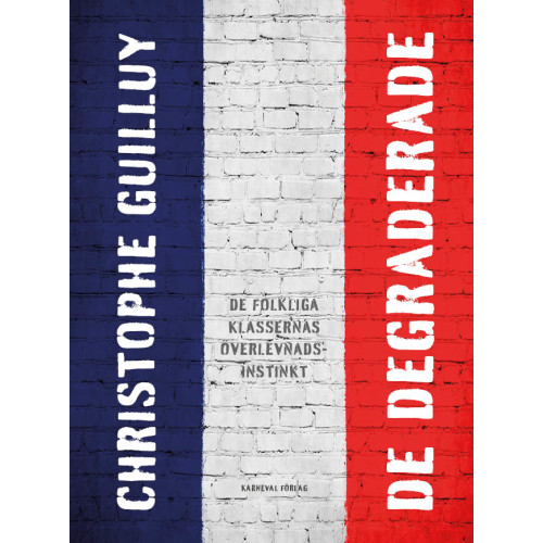 Christophe Guilluy De degraderade : de folkliga klassernas överlevnadsinstinkt (bok, danskt band)