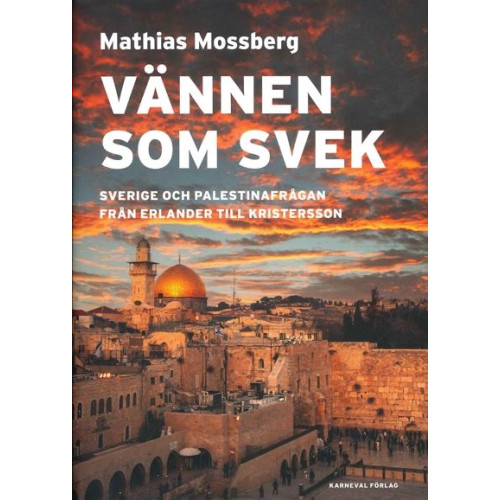 Mathias Mossberg Vännen som svek : Sverige och Palestinafrågan från Erlander till Kristersson (inbunden)