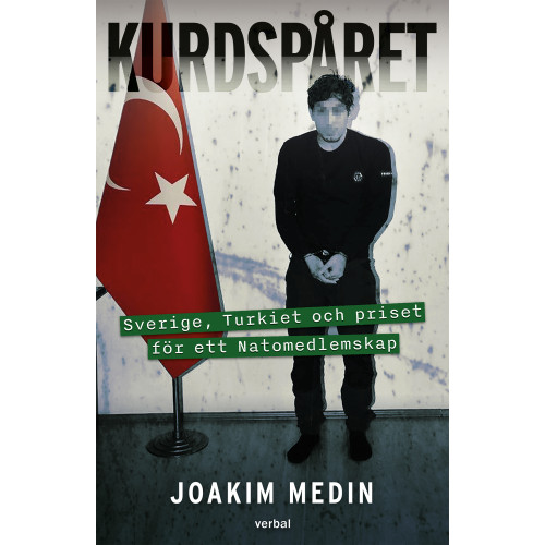 Joakim Medin Kurdspåret : Sverige, Turkiet och priset för ett Natomedlemskap (bok, danskt band)