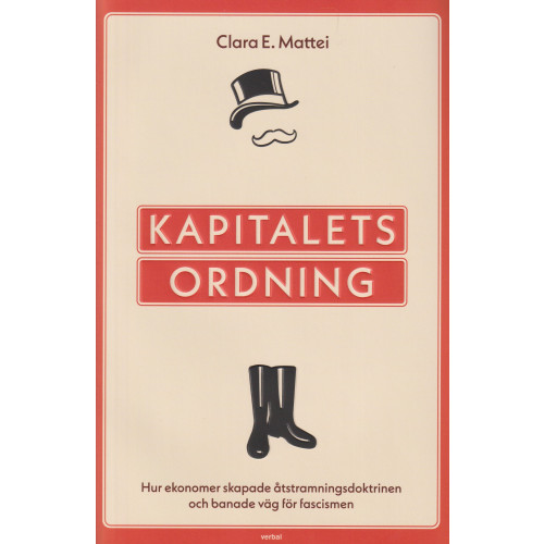 Clara E. Mattei Kapitalets ordning : hur ekonomer skapade åtstramningsdoktrinen och banade väg för fascismen (inbunden)