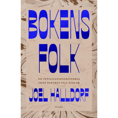 Joel Halldorf Bokens folk : en civilisationshistoria från papyrus till pixlar (inbunden)