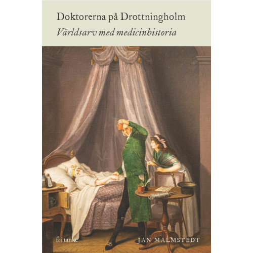 Jan Malmstedt Doktorerna på Drottningholm : världsarv med medicinhistoria (inbunden)