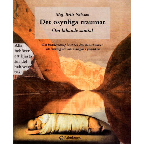 Maj-Britt Nilsson Det osynliga traumat - om läkande samtal : om känslomässig brist och dess konsekvenser. Om läkning och hur man gör i praktiken (häftad)